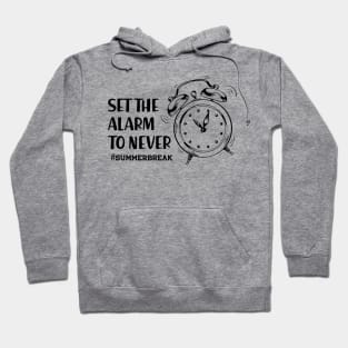 Summer Break - Set the alarm to never Hoodie